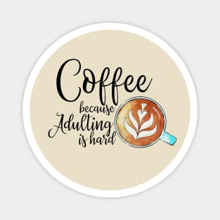 coffee because adulting is hard Magnet